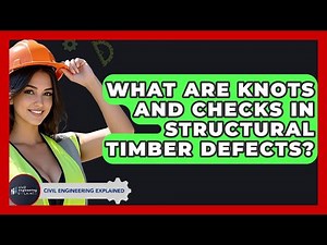 What Are Knots And Checks In Structural Timber Defects? - Civil Engineering Explained