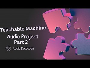 Teachable Machine Part 2-Audio Project