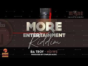 Ba Troy - Ndiwe [More Entertainment Riddim] Prod By Cymplex Music