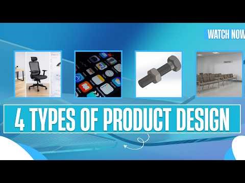 Types of Product Design Explained (Industrial, Mechanical, Digital & Service).