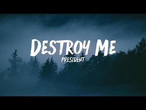 President - Destroy Me ( Lyrics )