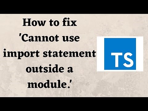 How to fix 'Cannot use import statement outside a module.'