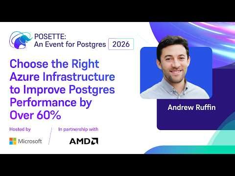 Choose the Right Azure Infrastructure to Improve Postgres Performance by Over 60% | POSETTE 2026