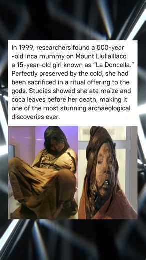 In 1999, researchers found a 500-year -old Inca mummy on Mount Llullaillaco a 15-year-old girl