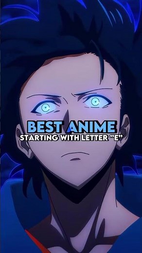 Best Anime That Start With ‘E’ 😳🔥
