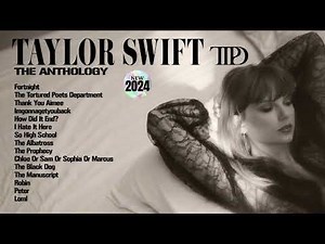 Taylor Swift 2024 ~ TTPD The Anthology (Full Album Playlist 2024)