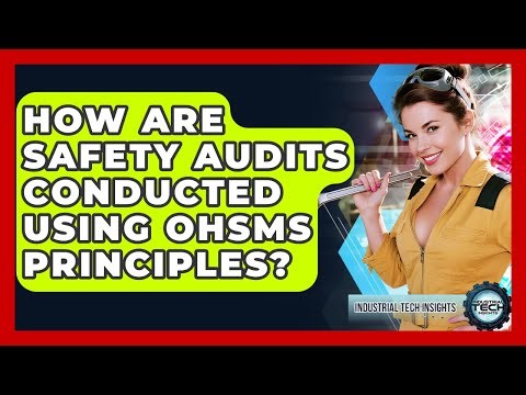 How Are Safety Audits Conducted Using OHSMS Principles? - Industrial Tech Insights