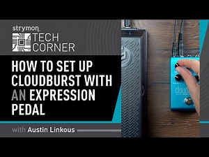Strymon Tech Corner: Cloudburst Expression Pedal Set Up