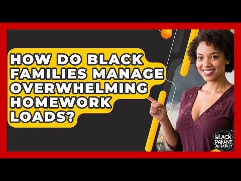 How Do Black Families Manage Overwhelming Homework Loads? - Black Parent Authority
