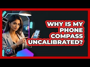 Why Is My Phone Compass Uncalibrated? - Phone Fix and Features
