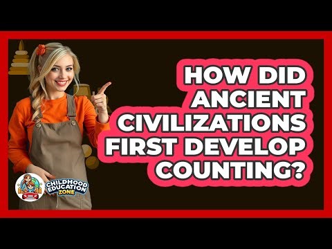 How Did Ancient Civilizations First Develop Counting? - Childhood Education Zone