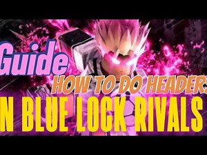 Roblox A Simple Guide How to do headers in Blue lock rivals
