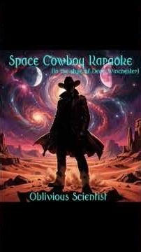 Space Cowboy Karaoke - Oblivious Scientist, as sung by Dean Winchester