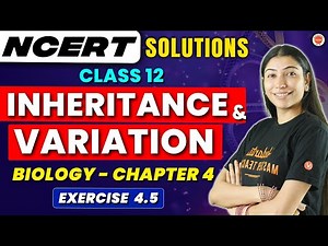 Principle of Inheritance & Variation | NCERT EXERCISE 4.5 | Class 12 Biology | CBSE