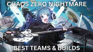 Chaos Zero Nightmare Best Teams & Builds Guide