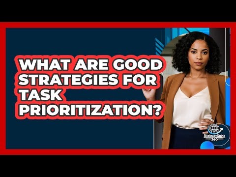 What Are Good Strategies For Task Prioritization?