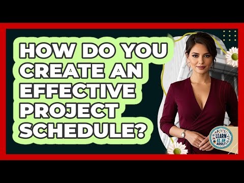 How Do You Create An Effective Project Schedule?