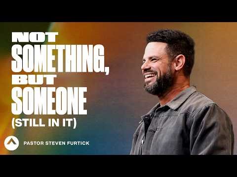 Not Something, But Someone (Still In It) | Pastor Steven Furtick | Elevation Church