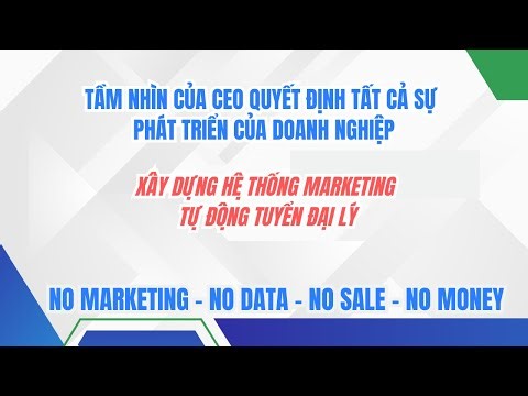 XÂY DỰNG HỆ THỐNG MARKETING TỰ ĐỘNG TUYỂN ĐẠI LÝ | TONY HOANG MBA | TONY HOANG MBA