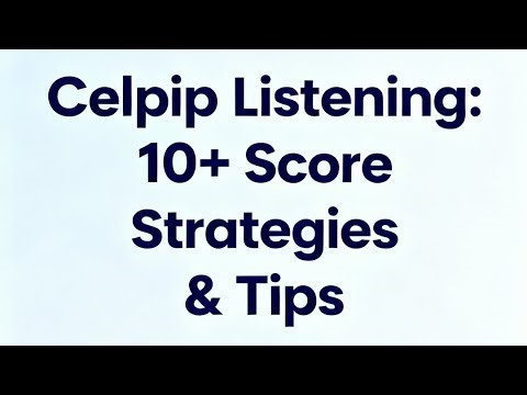 Strategies and Tips to achieve a 10+ score in Celpip Listening parts