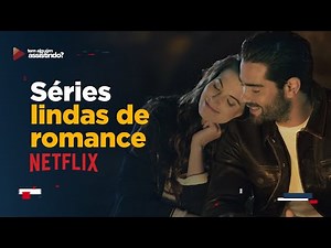 3 SÉRIES LINDAS E APAIXONANTES DE ROMANCE PARA VER NA NETFLIX