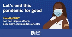 CUNY Launches Campaign to Encourage Members of University Community to Get Vaccinated as Soon as They Become Eligible  –  The City University of New York