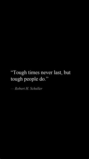 Tough times never last, but tough people do — Robert H Schuller #mindset #stoicism #quotes
