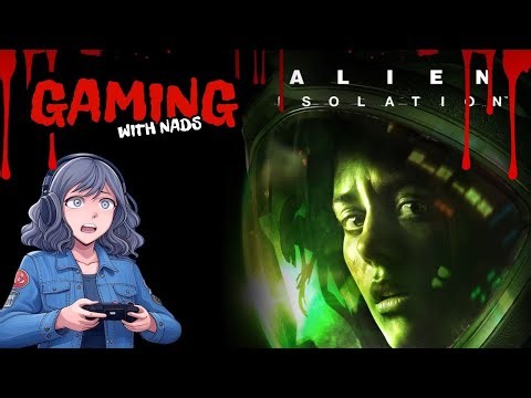 GAMING WITH NADS: ALIEN ISOLATIONS PART 5 FIRST TIME PLAYTHROUGH