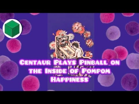 Centaur Plays Pinball on the Inside of Pompom Happiness