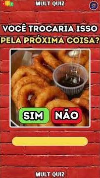 Você Trocaria Isso Pela Próxima Coisa? EP127 #shorts #quiz #doce #lanche #comida #game #jogo