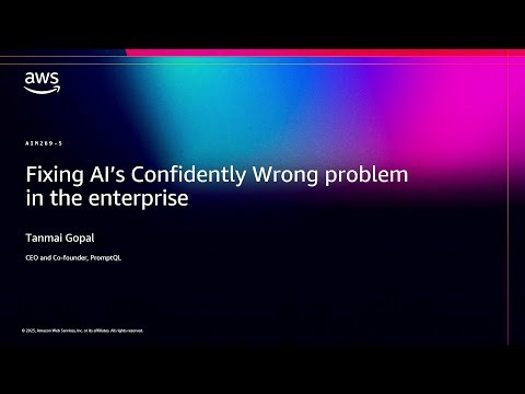AWS re:Invent 2025 - Fixing AI’s Confidently Wrong Problem in the Enterprise (AIM269)