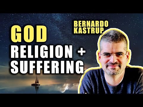 Does Mind Make Reality? Bernardo Kastrup on God, Suffering & Meaning
