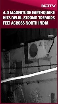 4.0 Magnitude Earthquake Hits Delhi, Strong Tremors Felt Across North India