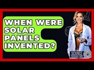 When Were Solar Panels Invented? - Science Through Time