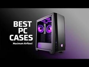Upgrade Your Build: 5 Best PC Cases with Maximum Airflow