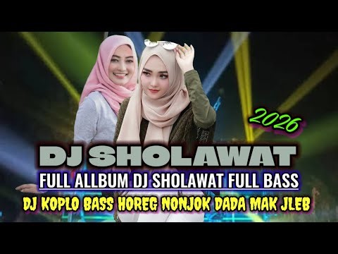 DJ SHOLAWAT TERBARU 2026 PALING DICARI FULL BASS NJOTOSS DADA MAK JLEB