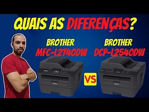 Impressoras Brother MFC-L2740DW e DCP-L2540DW: Quais diferenças?