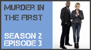 Murder in the First season 2 episode 3 s2e3