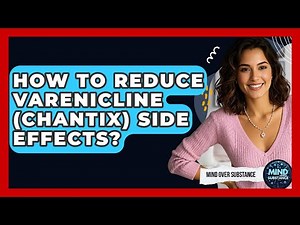 How To Reduce Varenicline (Chantix) Side Effects? - Mind Over Substance