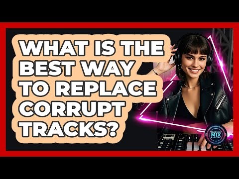 What Is The Best Way To Replace Corrupt Tracks?