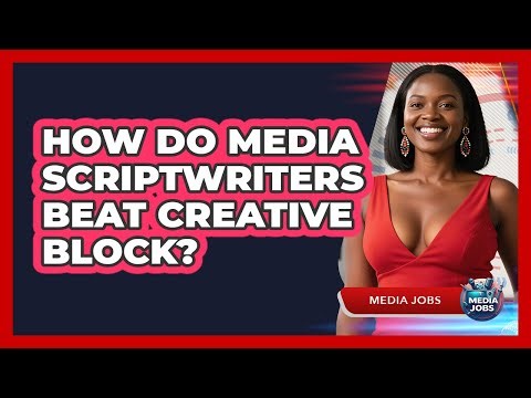 How Do Media Scriptwriters Beat Creative Block? - Media Jobs