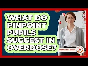 What Do Pinpoint Pupils Suggest in Overdose?