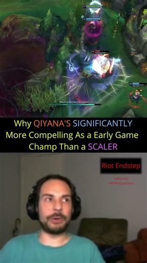 Riot Endstep - Why QIYANA'S SIGNIFICANTLY More Compelling As a Early Game Champ Than a SCALER