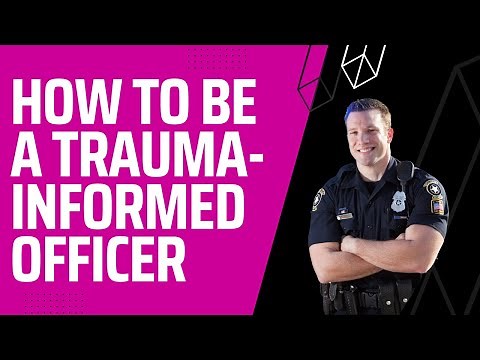 How to be a Trauma-Informed Police Officer