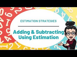 HOW TO ESTIMATE When Adding and Subtracting Numbers
