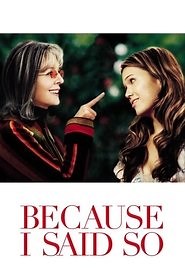 Because I Said So (2007) - AZ Movies