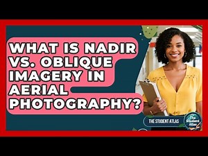 What Is Nadir Vs. Oblique Imagery In Aerial Photography? - The Student Atlas