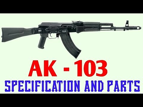 AK - 103 Assualt Rifle Review ( specification and parts )