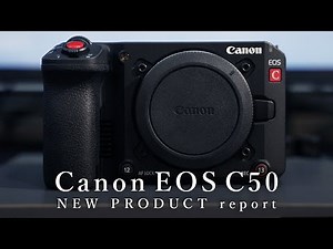 [Preliminary Report] Canon EOS C50