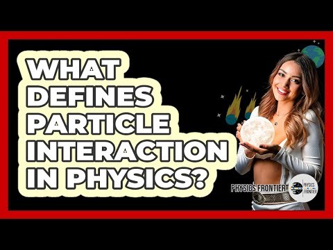 What Defines Particle Interaction in Physics?